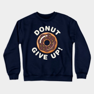 Donut Give Up! Crewneck Sweatshirt